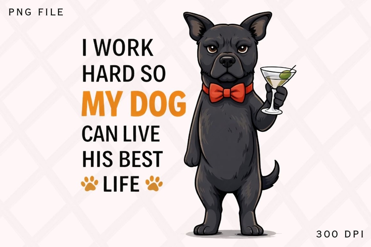 I Work Hard So My Dog Can Live His Best Life PNG, Funny Dog