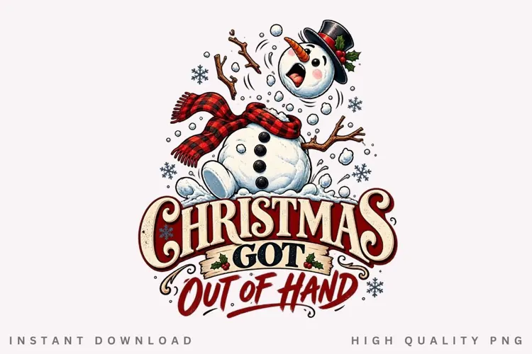 Christmas Got Out of Hand Funny Snowman Holiday PNG