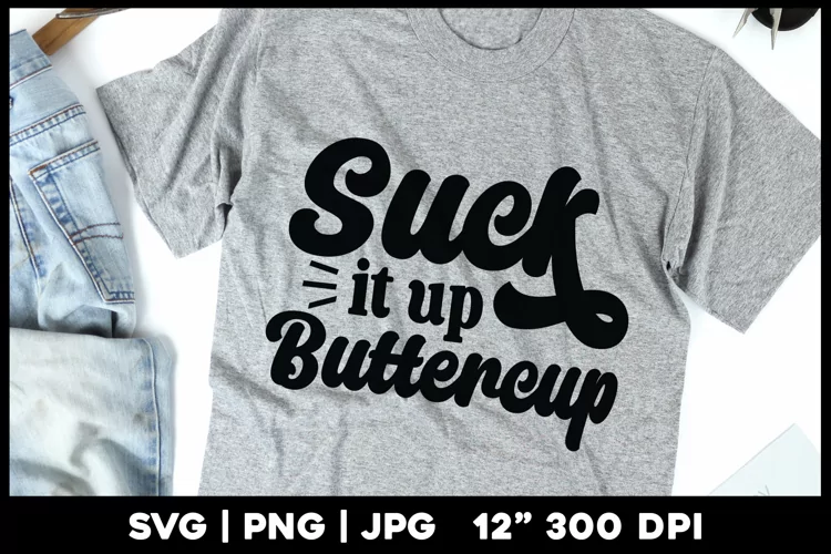 Suck it up buttercup | Funny