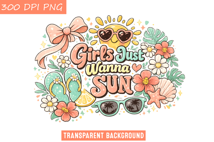 Girls Just Wanna Sun Sublimation Design,Summer Sublimation