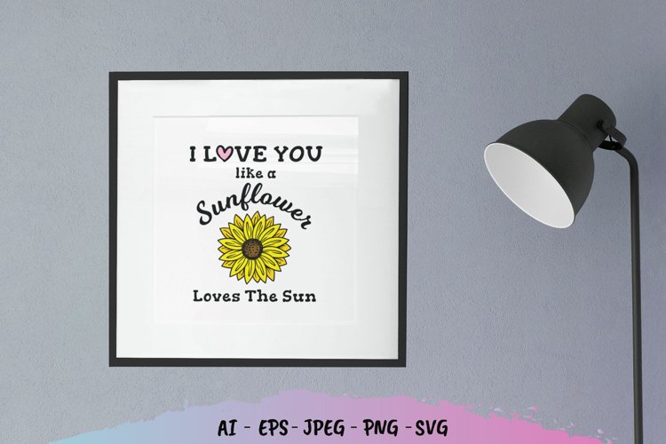 I Love Like a Sunflower Loves The Sun example image 1