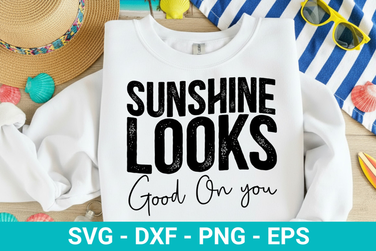 Sunshine Looks Good On you - Summer SVG Design
