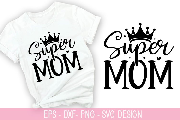 Super Mom - SVG - Mothers Day Design