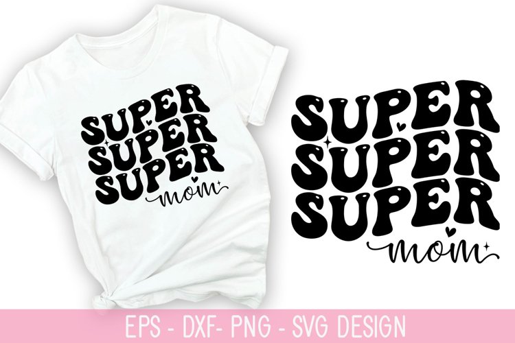 Super Mom - SVG - Mothers Day Design