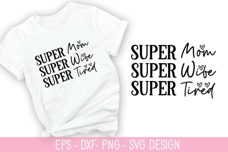 Super Mom super wife super Tired SVG - Mothers Day Design