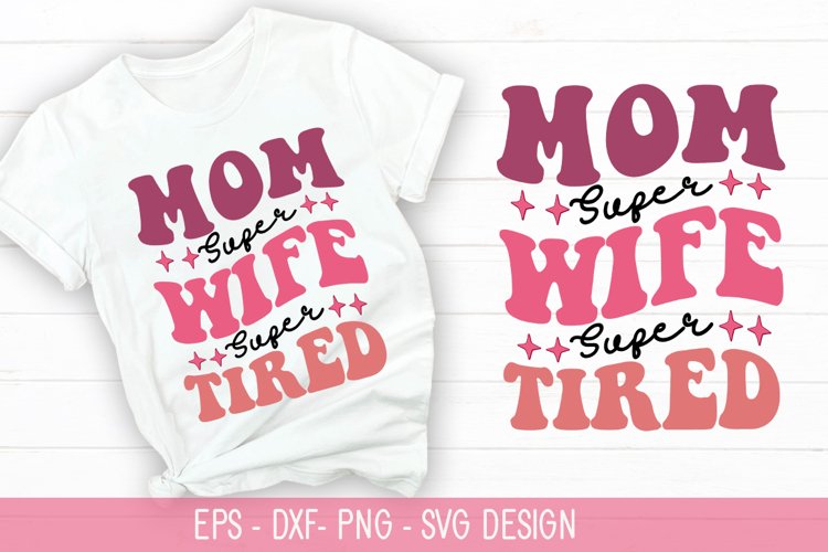 Super Mom Super Wife Super Tired SVG - Mothers Day Retro