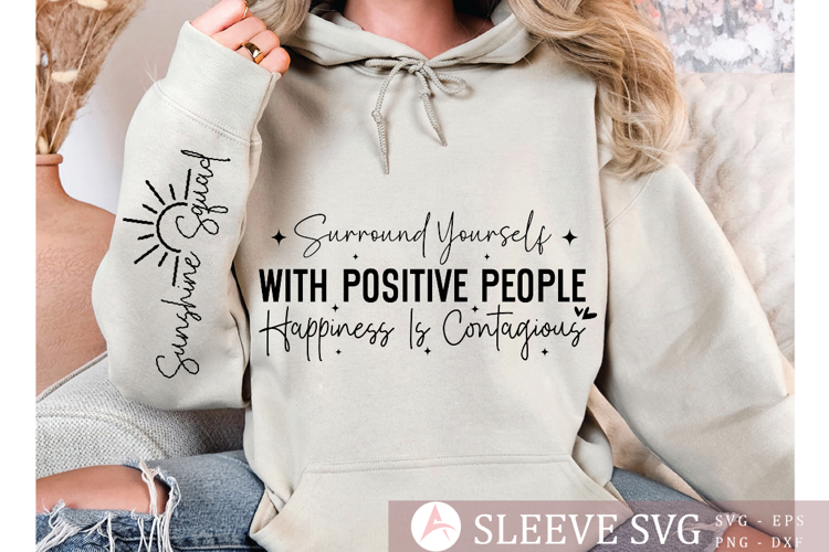 Surround yourself with positive people Sleeve SVG