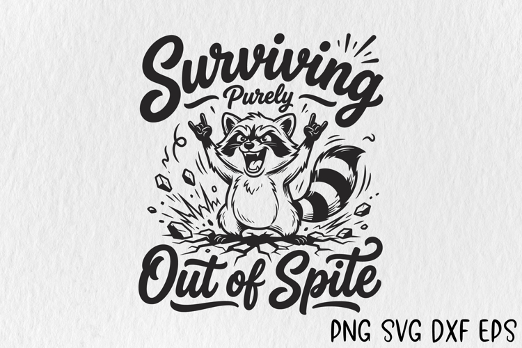 Surviving Purely Out of Spite SVG, Funny Raccoon PNG