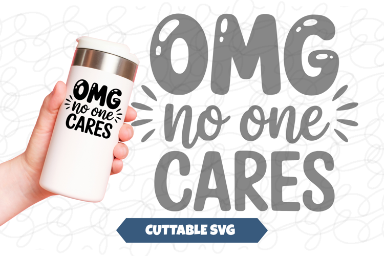 OMG No One Cares SVG