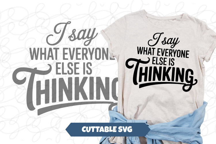 I say what everyone else is thinking svg example image 1