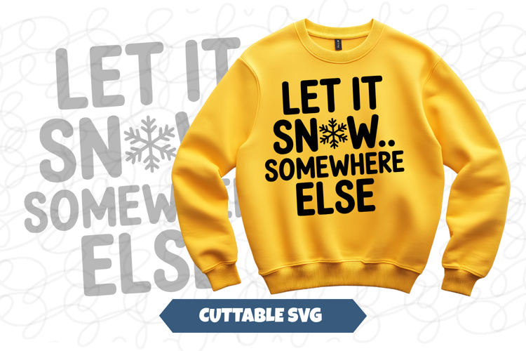 Let It Snow Somewhere Else Christmas svg