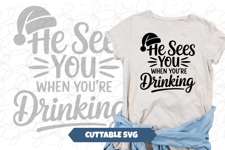 He Sees You Drinking Funny Christmas Shirt svg
