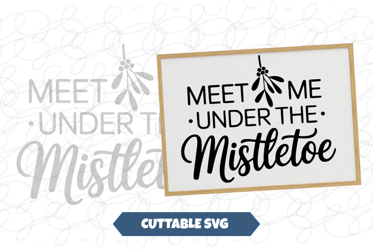 Meet Me Under Mistletoe Christmas Sign SVG