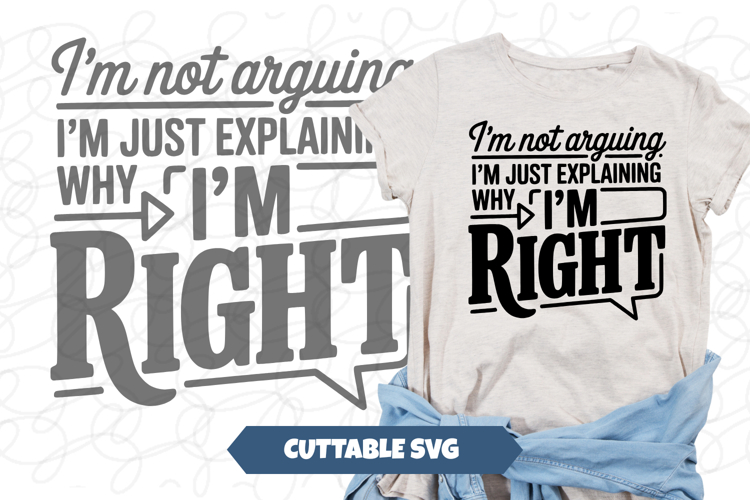 Im not arguing, Im just explaining why Im right SVG