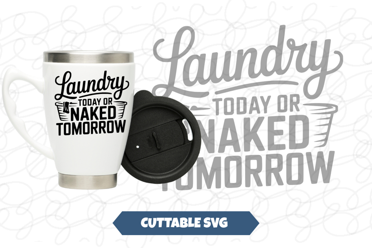Laundry Today or Naked Tomorrow SVG