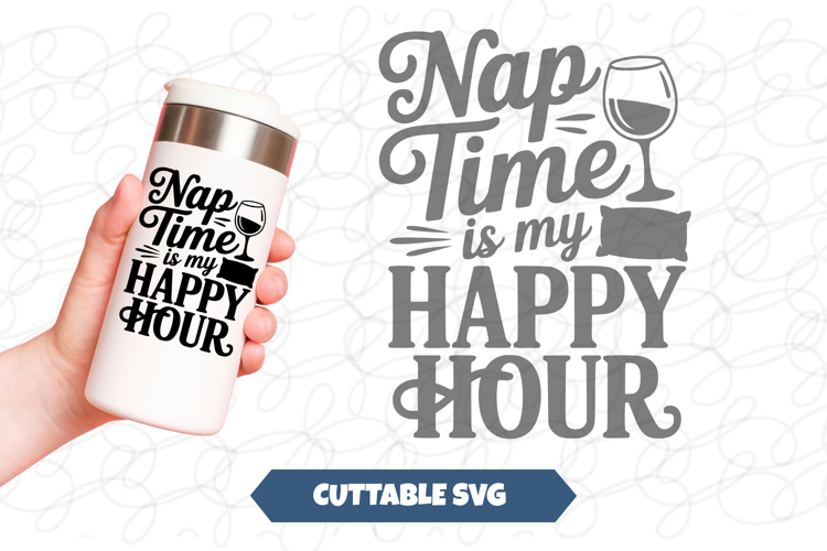 Nap Time Is my Happy Hour SVG