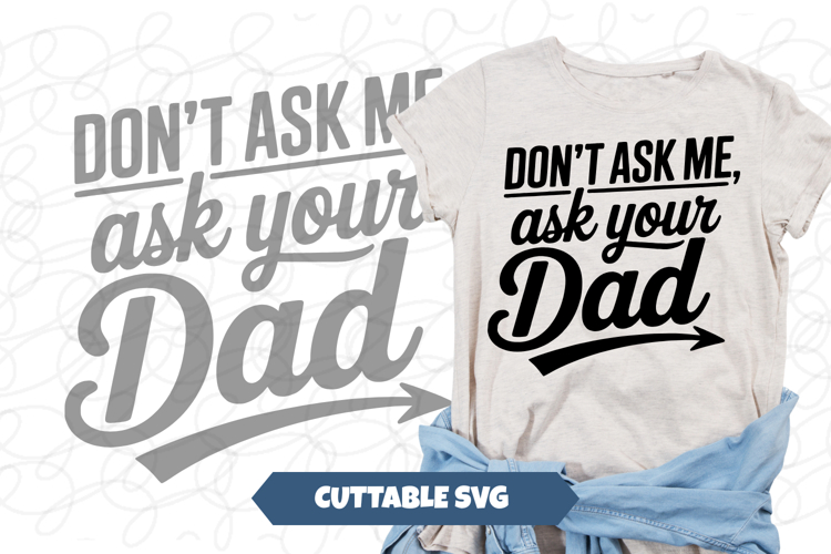 Dont Ask Me, Ask Your Dad SVG