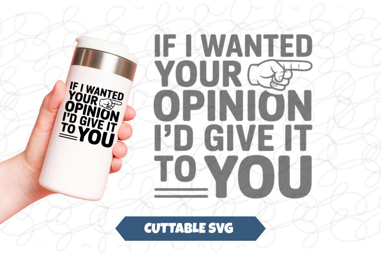 If I wanted Your Opinion I'd Give It To You SVG example image 1