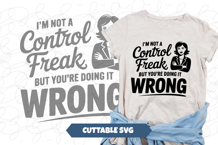 Not A Control Freak, But You're doing it wrong svg