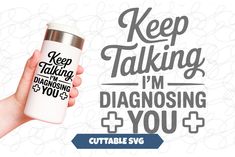 Keep Talking I'm Diagnosing You SVG