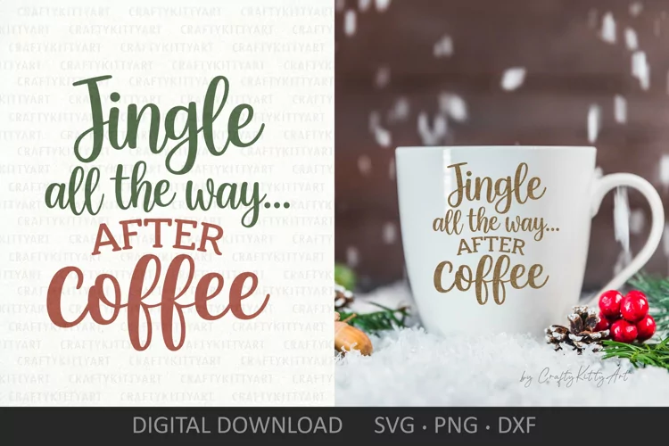 Jingle all the way... After coffee SVG, Coffee addict SVG