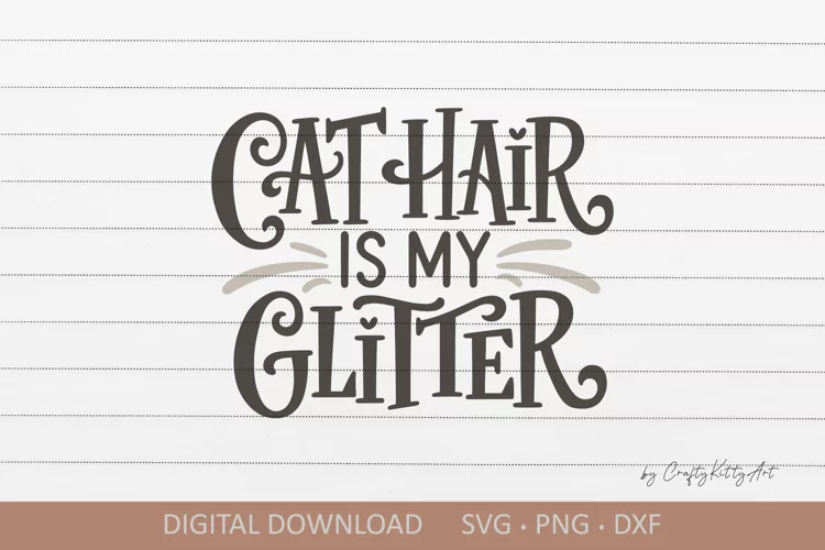 Cat hair is my glitter. Cute mug shirt sublimation SVG quote