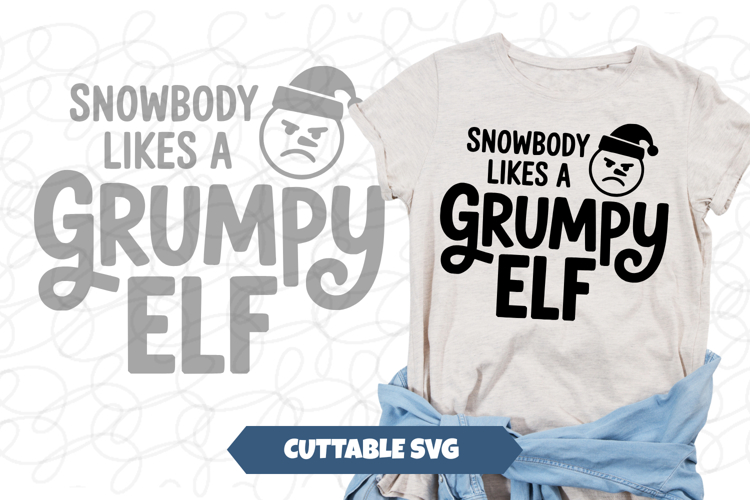 Snowbody Likes A Grumpy Elf SVG