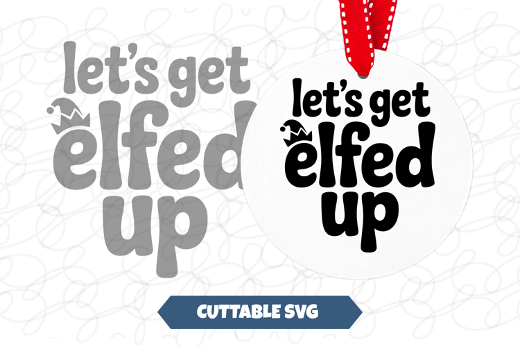 Lets get Elfed Up Christmas svg