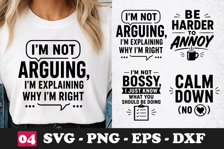 I’m Not Arguing I’m Explaining Why I’m Right Funny Quote SVG