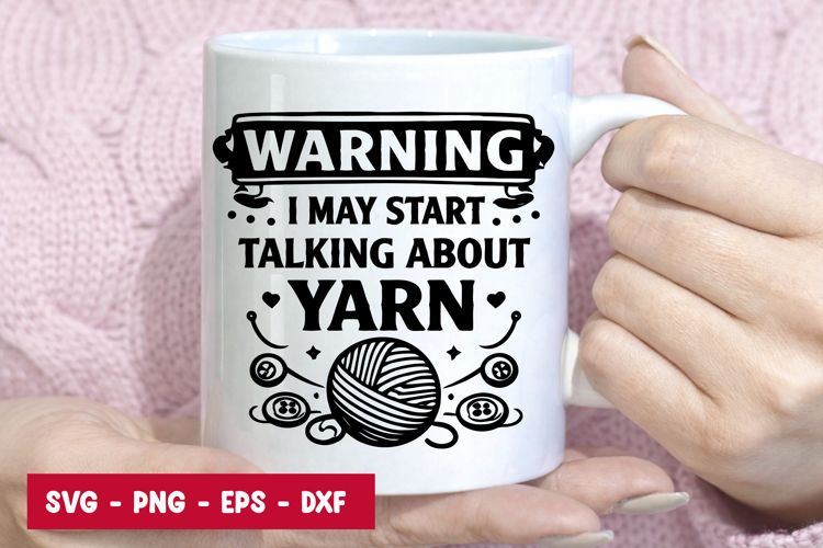 I May Start Talking About Yarn SVG Funny Knitting Quote