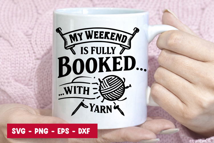 My Weekend Is Booked With Yarn SVG Funny Knitting Design