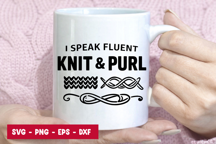 I Speak Fluent Knit   Purl SVG Knitting Quote Cut File