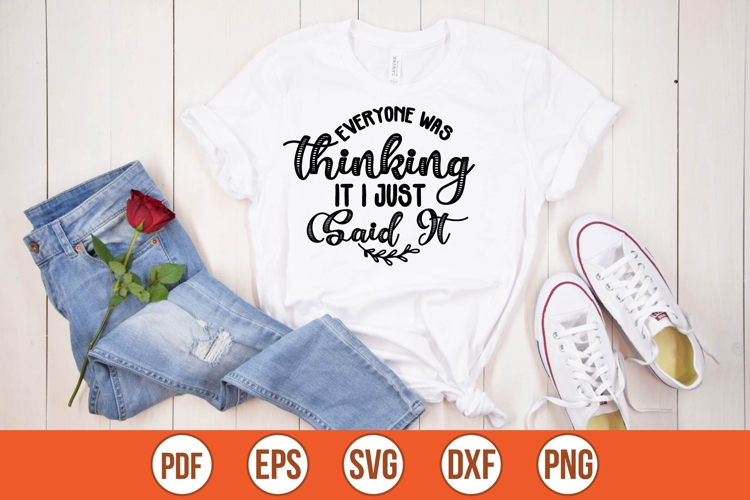 Everyone was thinking it I just said it Svg, Sarcasm Svg