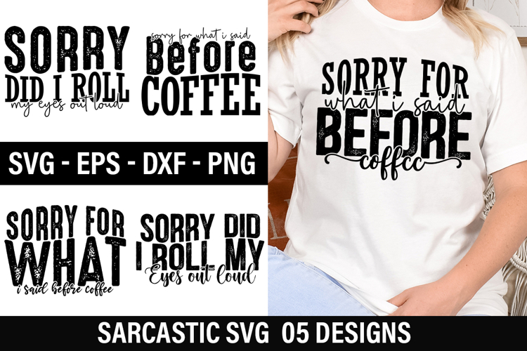 Sarcastic SVG Design - Sorry for What I Said Before Coffee