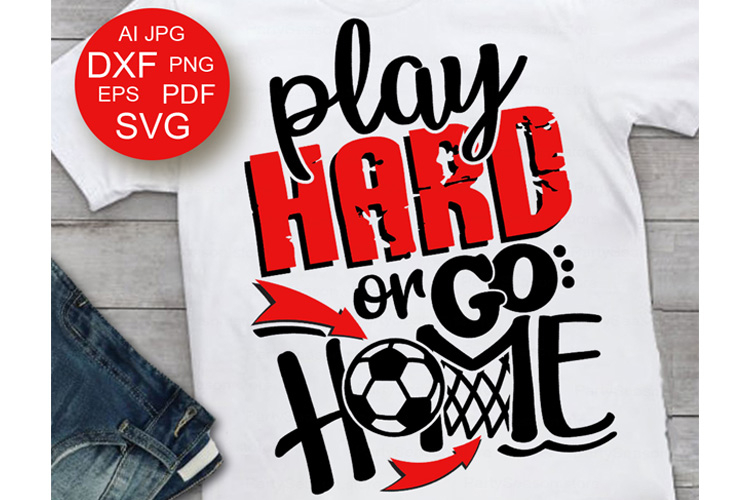 Soccer svg Play Hard or go home Sports svg Soccer ball svg
