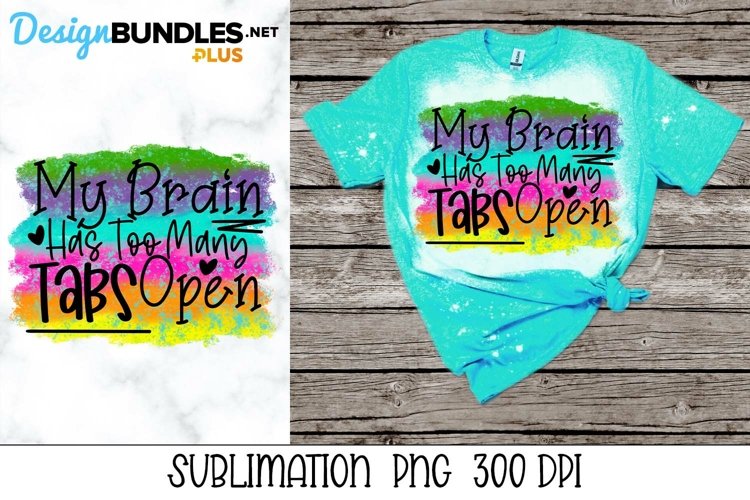 Sublimation Sarcastic PNG - Brain Has Too Many Tabs Open
