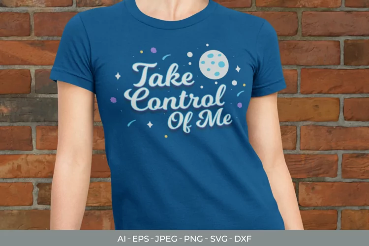 Take Control Of Me for T-Shirt