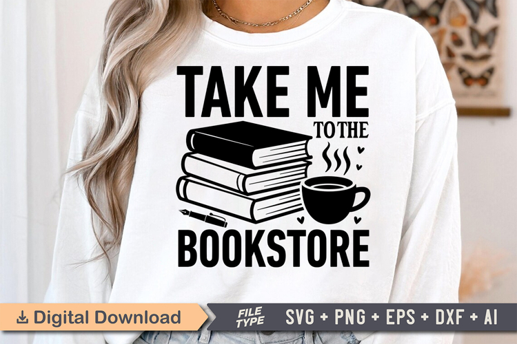 Take Me to the Bookstore SVG, Book Lover SVG, Reading SVG