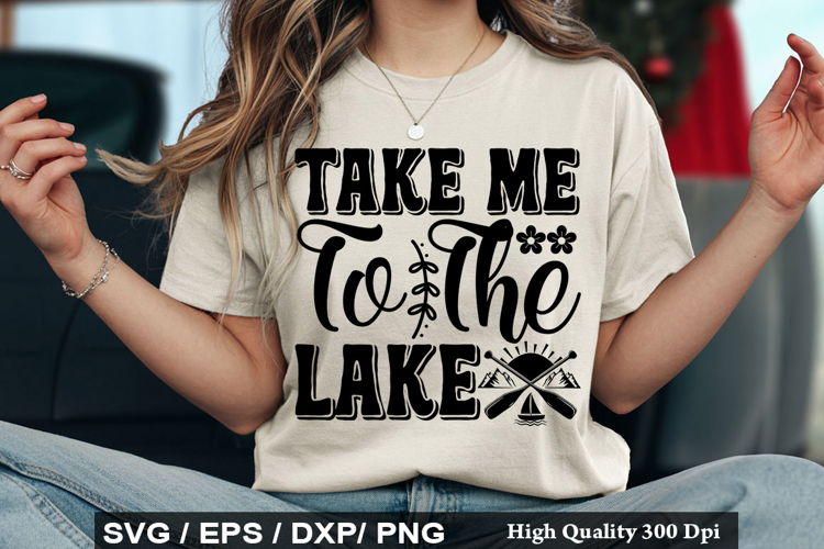 Take Me To The Lake SVG - Lake Quotes Design