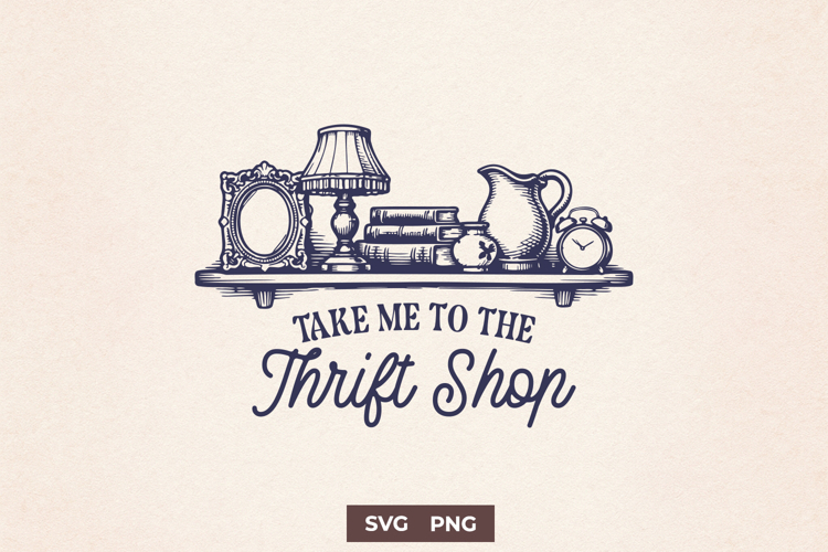 Take Me to the Thrift Shop SVG - Vintage Antique Lover PNG