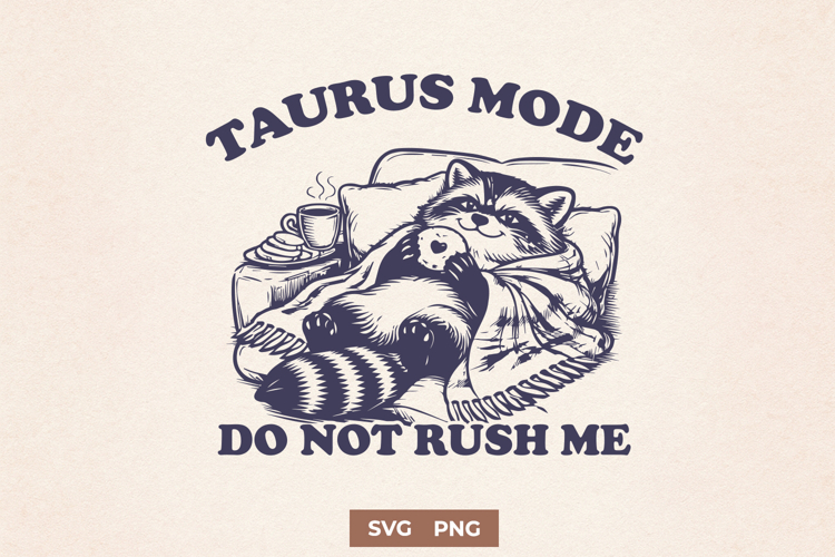 Taurus Mode SVG | Funny Raccoon Zodiac Design Do Not Rush Me