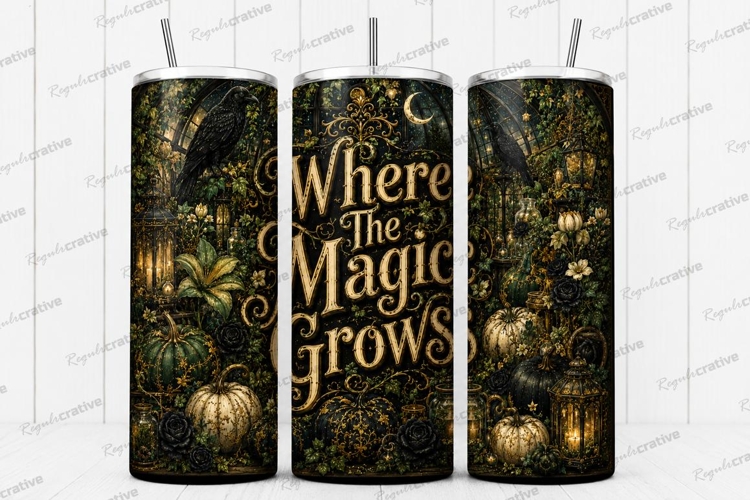 Where the Magic Grows Tumbler PNG where the magic grows