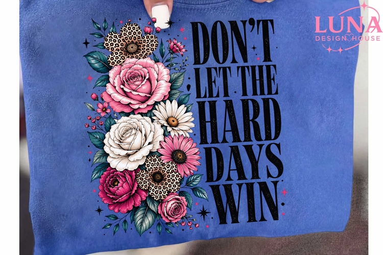 Dont Let Hard Days Win PNG, Floral Motivational PNG, Leopar
