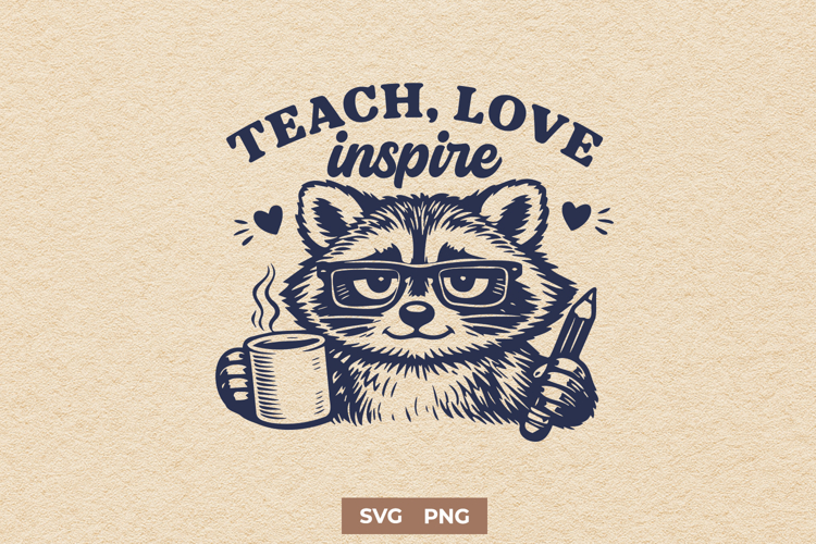 Teach Love Inspire SVG - Funny Teacher Raccoon Educator PNG