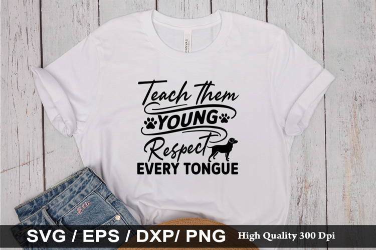 Teach them young respect every SVG - Dog Quotes Design