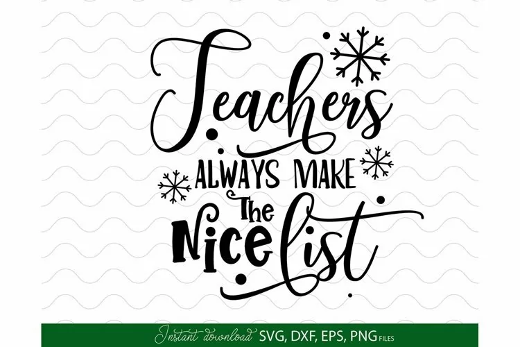 Teachers Christmas | Teachers Always Make The Nice List SVG