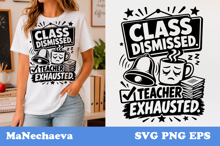 Funny Teacher Quote SVG | Class Dismissed Teacher Exhausted