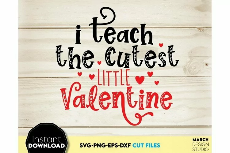 I Teach The Cutest Little Valentine SVG | Teacher Valentine