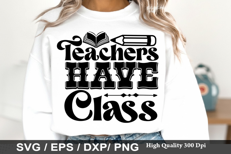 Teachers Have Class SVG - Teacher Design