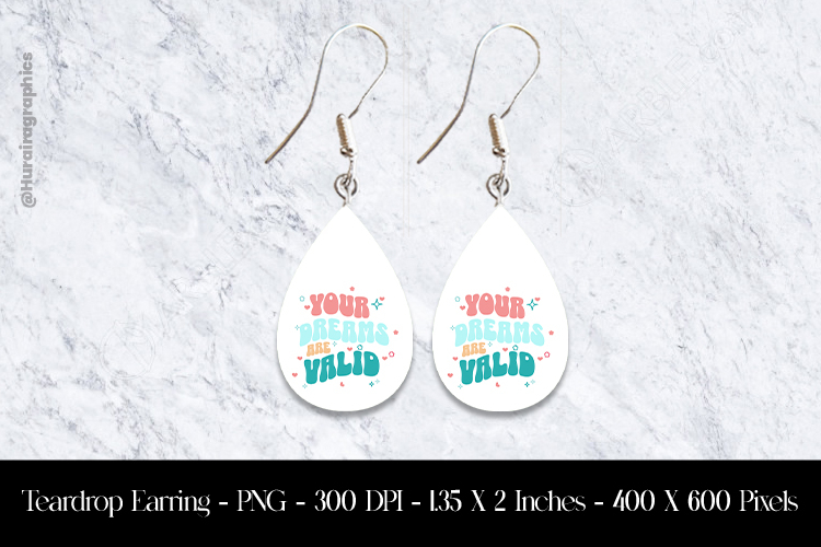 Your Dream Are Valid Teardrop Earring Sublimation